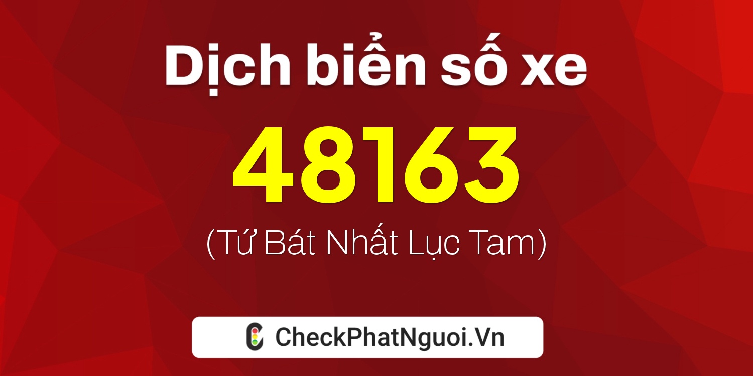 Dịch ý nghĩa <b>biển số xe 14U1-48163</b> tại website checkphatnguoi.vn