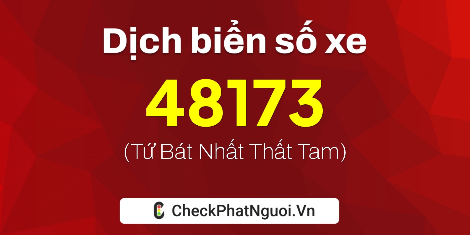 Dịch ý nghĩa <b>biển số xe 43A-48173</b> tại website checkphatnguoi.vn