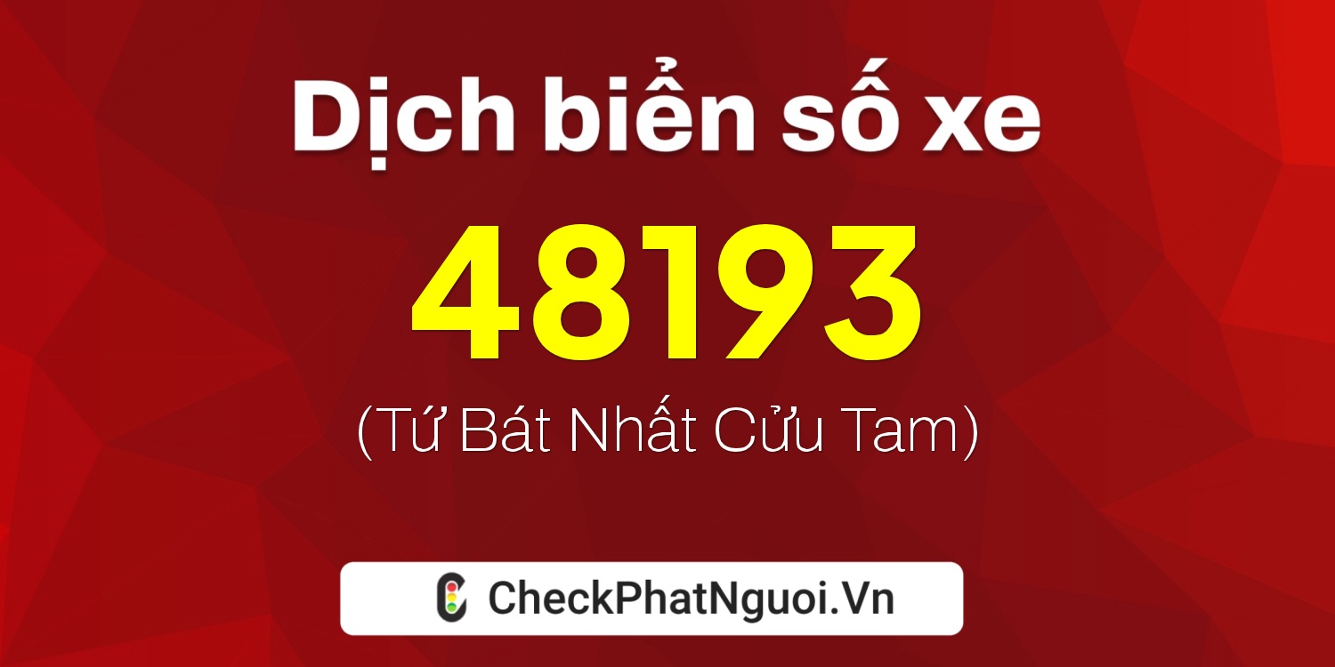 Dịch ý nghĩa <b>biển số xe 78H1-48193</b> tại website checkphatnguoi.vn