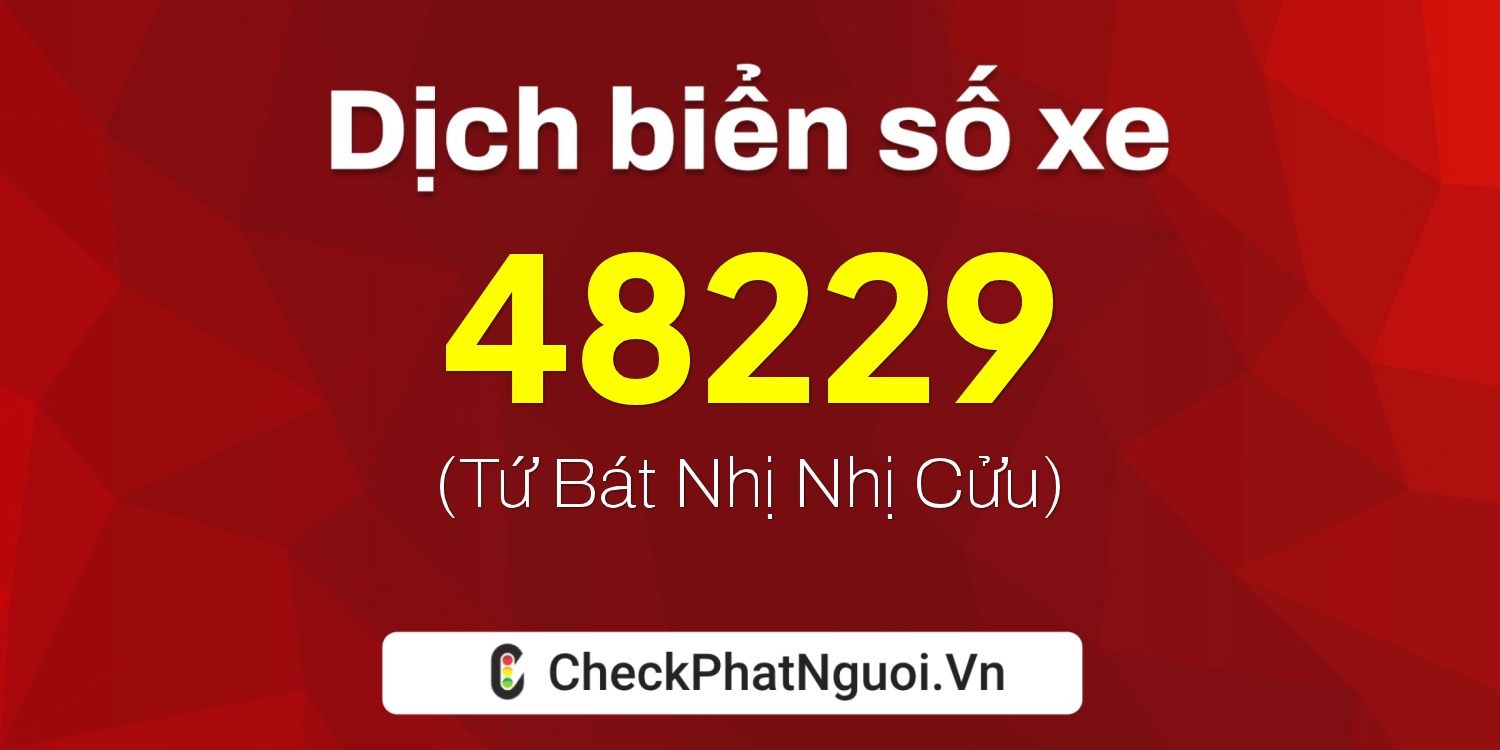 Dịch ý nghĩa <b>biển số xe 36C-48229</b> tại website checkphatnguoi.vn