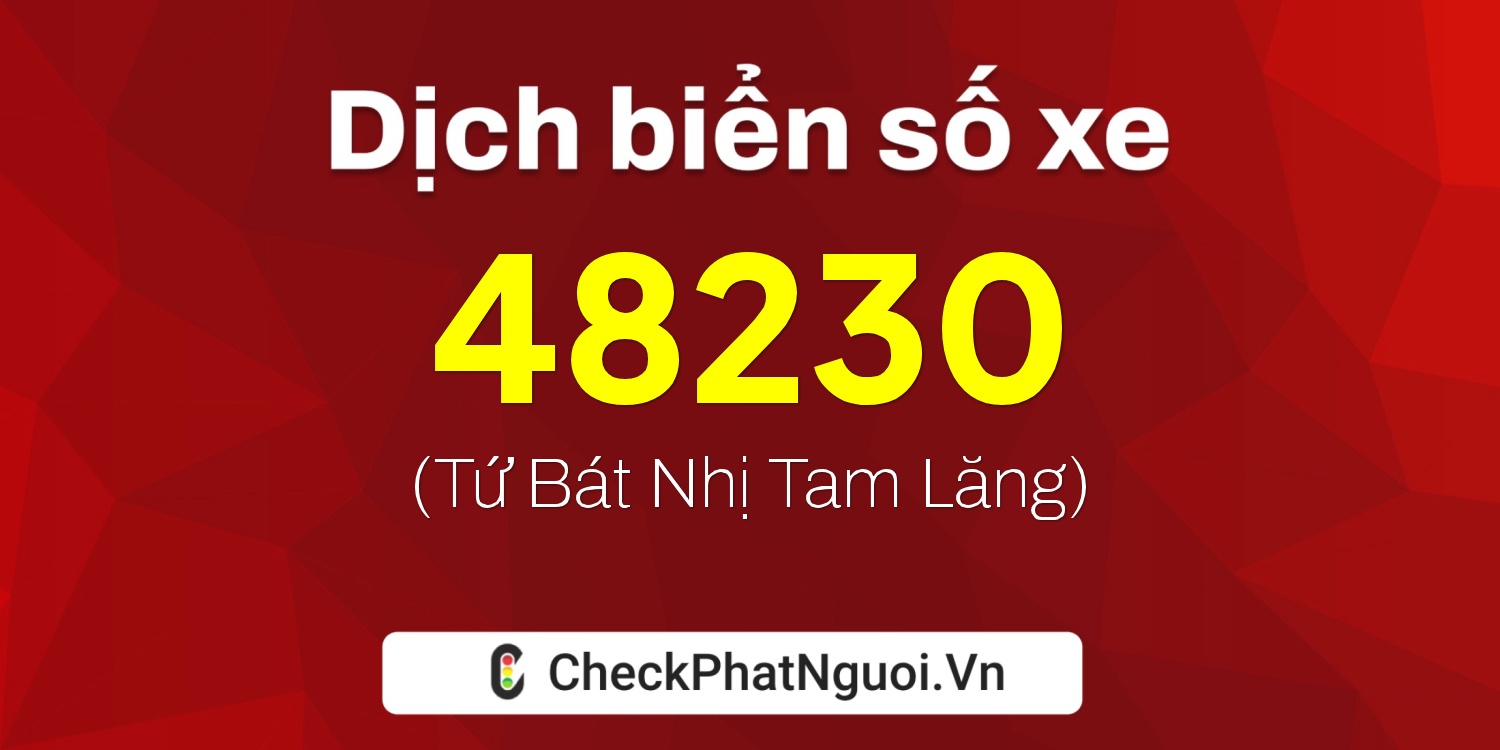 Dịch ý nghĩa <b>biển số xe 65B2-48230</b> tại website checkphatnguoi.vn