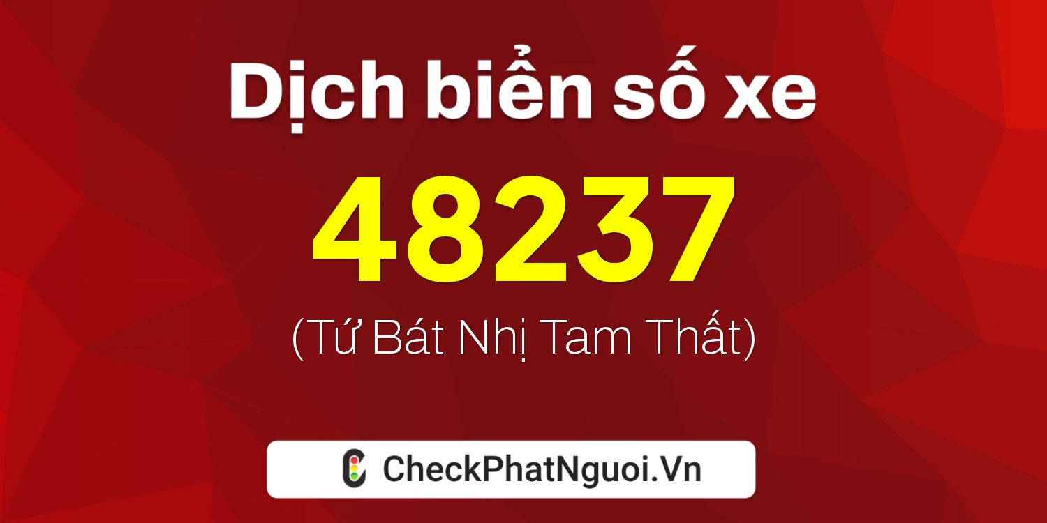 Dịch ý nghĩa <b>biển số xe 15H1-48237</b> tại website checkphatnguoi.vn