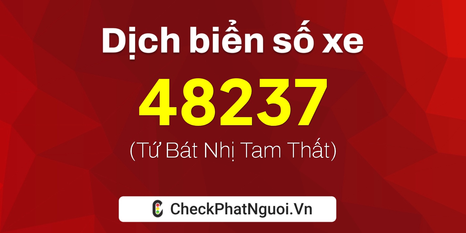 Dịch ý nghĩa <b>biển số xe 18K1-48237</b> tại website checkphatnguoi.vn