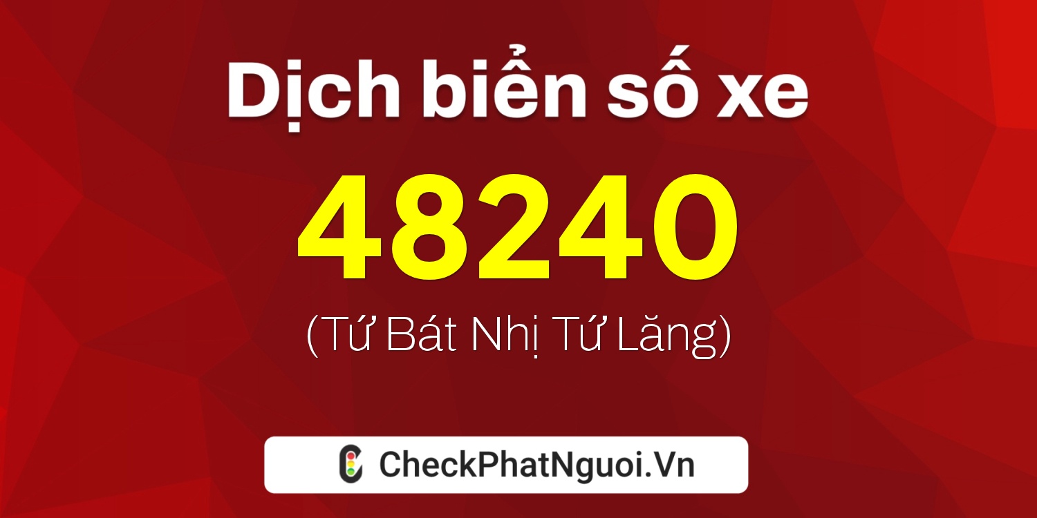 Dịch ý nghĩa <b>biển số xe 61B2-48240</b> tại website checkphatnguoi.vn