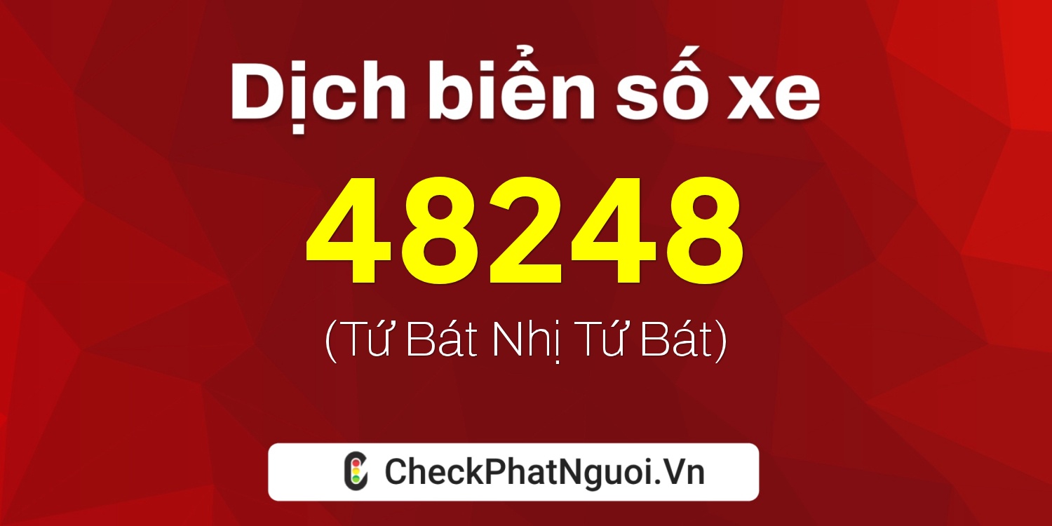 Dịch ý nghĩa <b>biển số xe 35B2-48248</b> tại website checkphatnguoi.vn