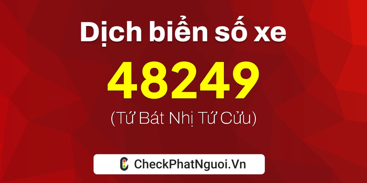 Dịch ý nghĩa <b>biển số xe 61K-48249</b> tại website checkphatnguoi.vn