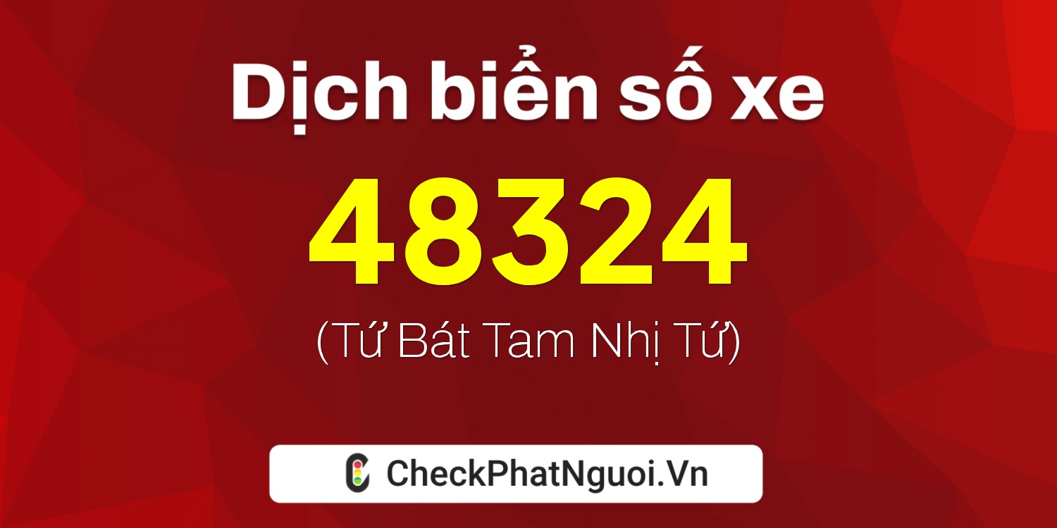Dịch ý nghĩa <b>biển số xe 62G1-48324</b> tại website checkphatnguoi.vn