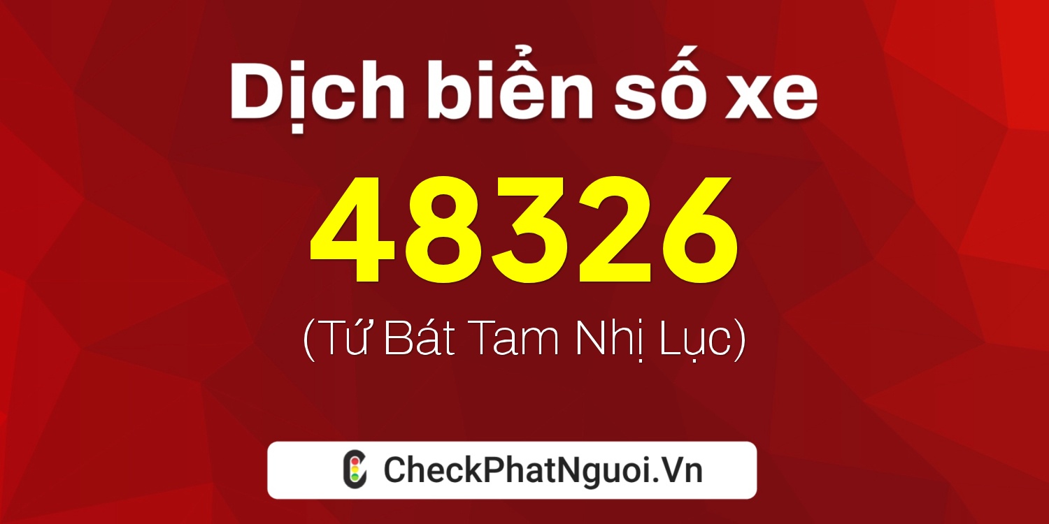 Dịch ý nghĩa <b>biển số xe 36AA-48326</b> tại website checkphatnguoi.vn