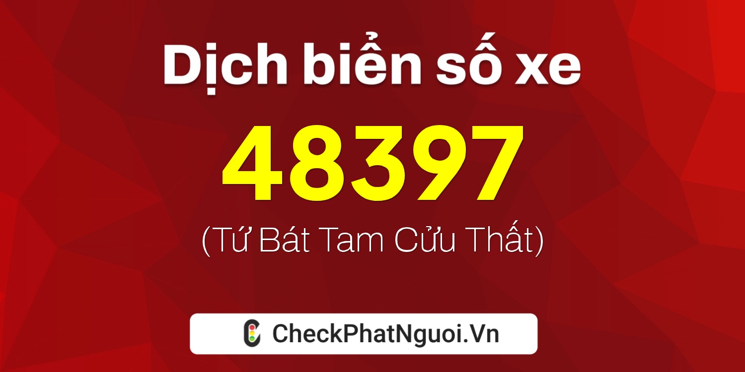 Dịch ý nghĩa <b>biển số xe 15A-48397</b> tại website checkphatnguoi.vn