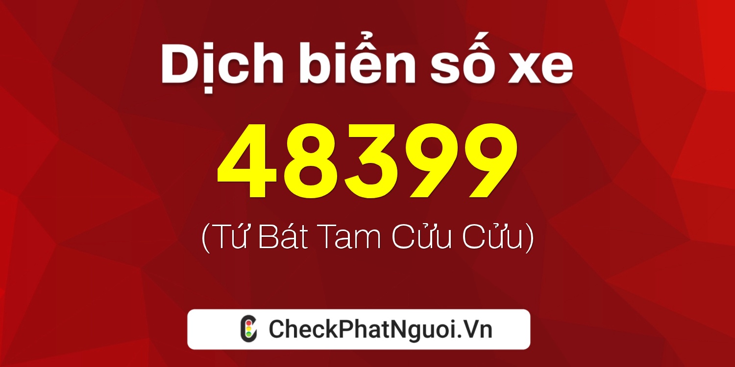 Dịch ý nghĩa <b>biển số xe 88A-48399</b> tại website checkphatnguoi.vn