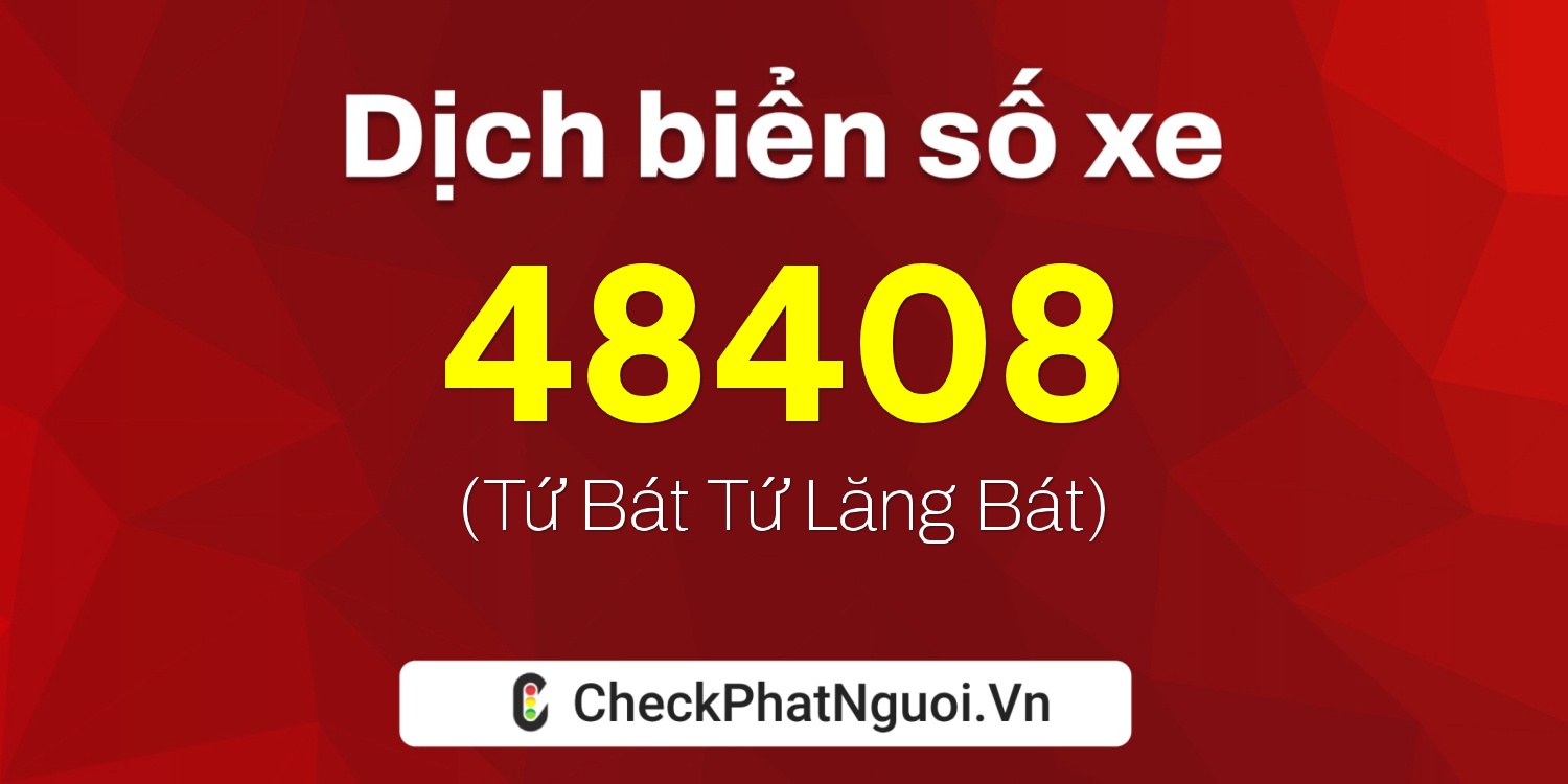 Dịch ý nghĩa <b>biển số xe 34D1-48408</b> tại website checkphatnguoi.vn