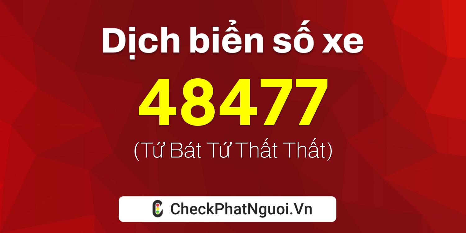 Dịch ý nghĩa <b>biển số xe 50AF-48477</b> tại website checkphatnguoi.vn