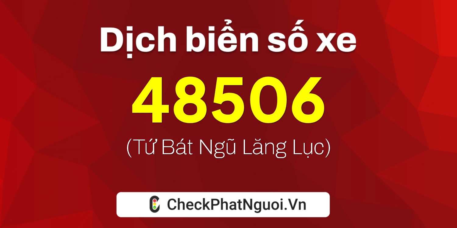 Dịch ý nghĩa <b>biển số xe 72G1-48506</b> tại website checkphatnguoi.vn