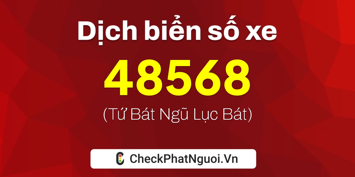 Dịch ý nghĩa <b>biển số xe 37A-48568</b> tại website checkphatnguoi.vn