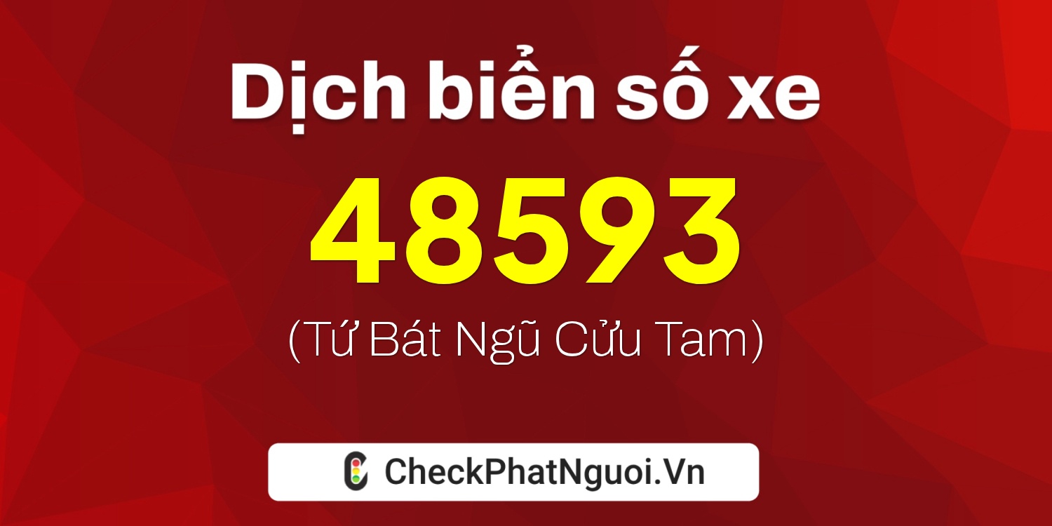 Dịch ý nghĩa <b>biển số xe 17A-48593</b> tại website checkphatnguoi.vn