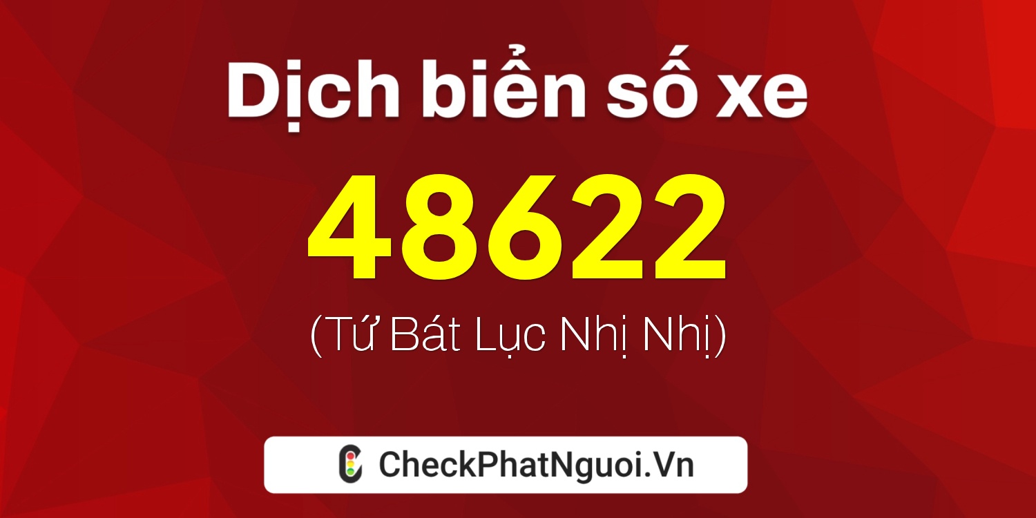 Dịch ý nghĩa <b>biển số xe 76B1-48622</b> tại website checkphatnguoi.vn
