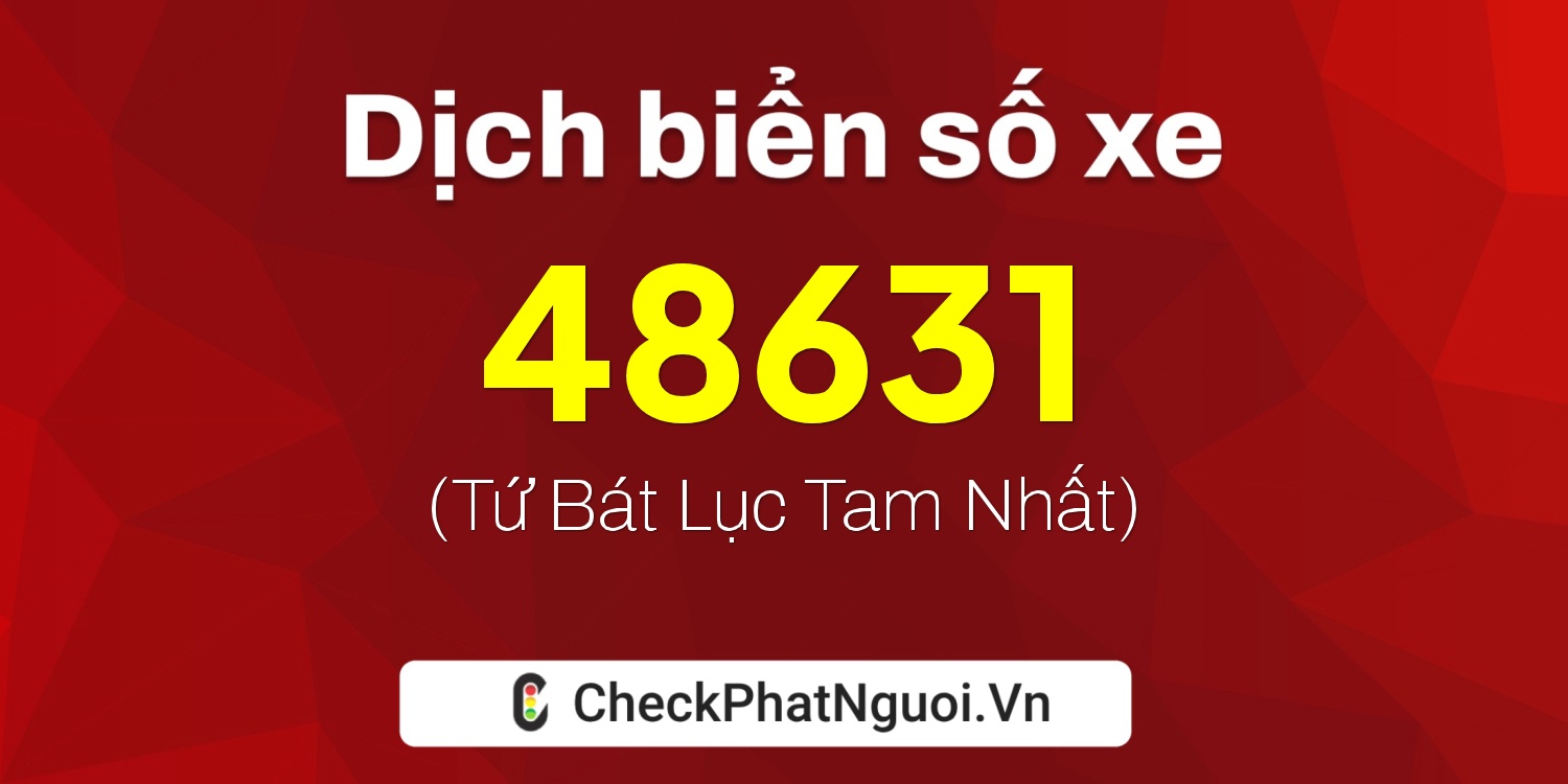 Dịch ý nghĩa <b>biển số xe 19A-48631</b> tại website checkphatnguoi.vn