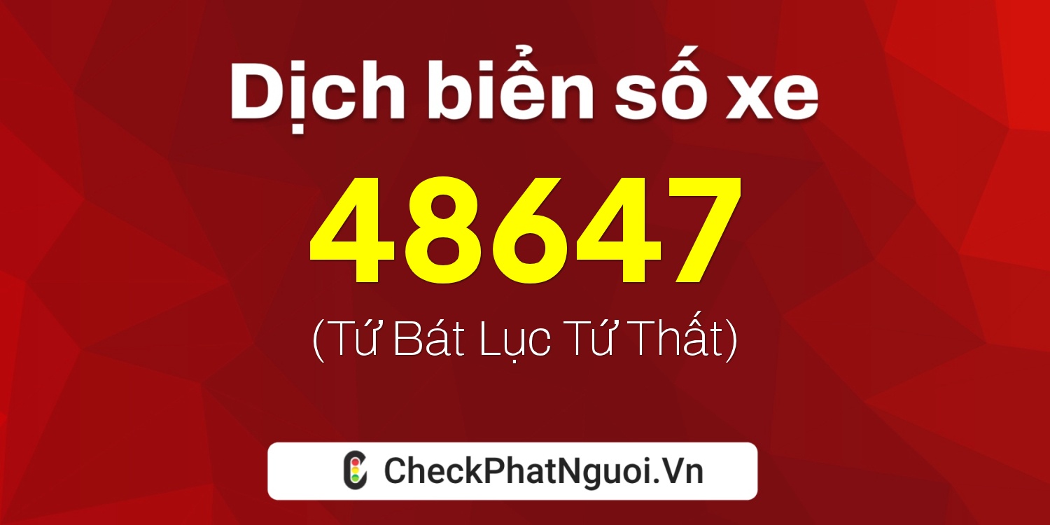 Dịch ý nghĩa <b>biển số xe 61K-48647</b> tại website checkphatnguoi.vn