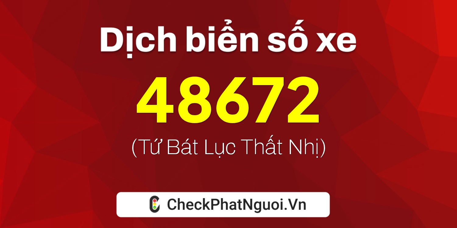 Dịch ý nghĩa <b>biển số xe 70A-48672</b> tại website checkphatnguoi.vn