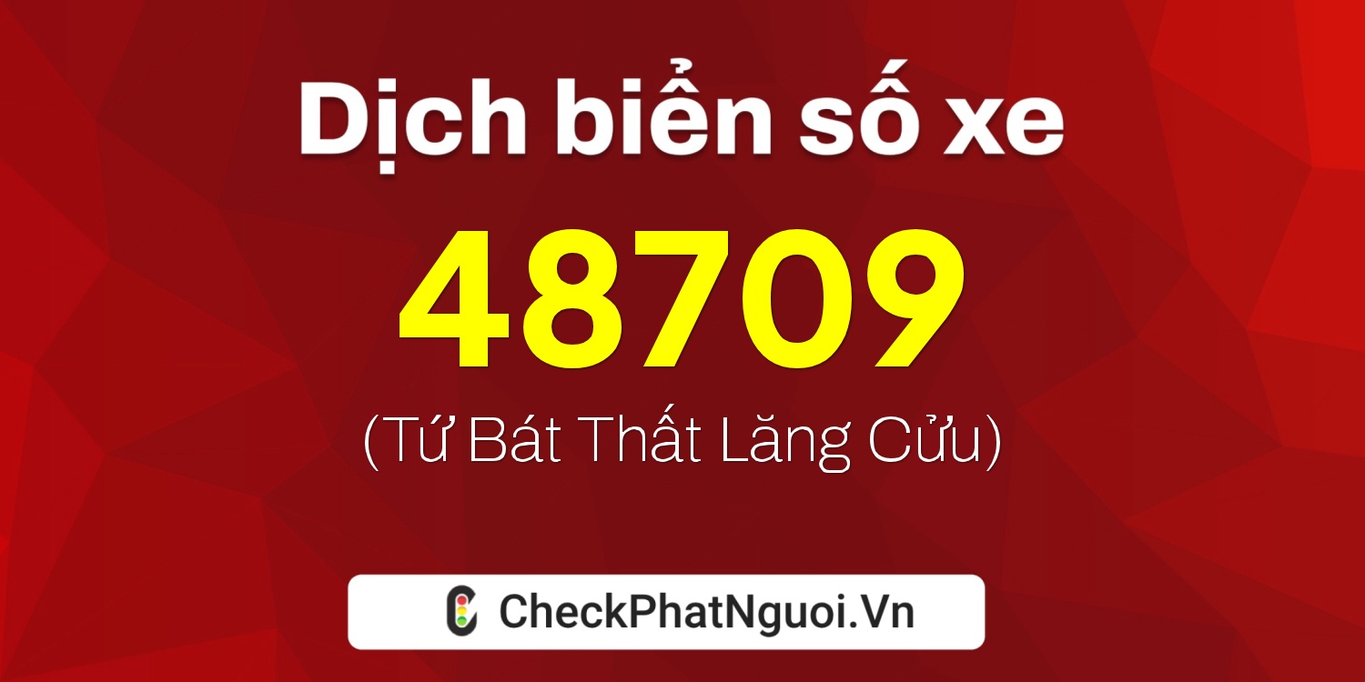 Dịch ý nghĩa <b>biển số xe 37K-48709</b> tại website checkphatnguoi.vn