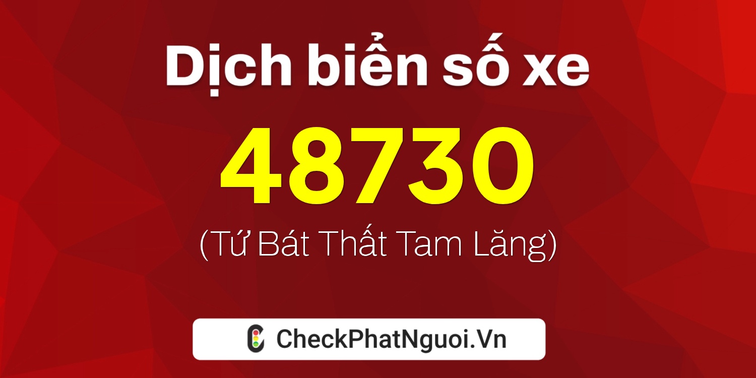Dịch ý nghĩa <b>biển số xe 37A-48730</b> tại website checkphatnguoi.vn