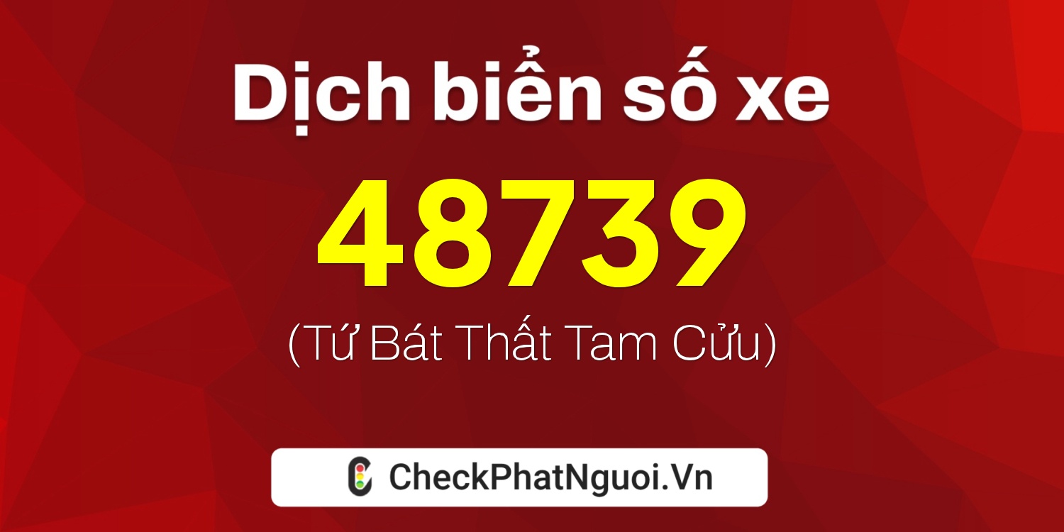 Dịch ý nghĩa <b>biển số xe 51K-48739</b> tại website checkphatnguoi.vn
