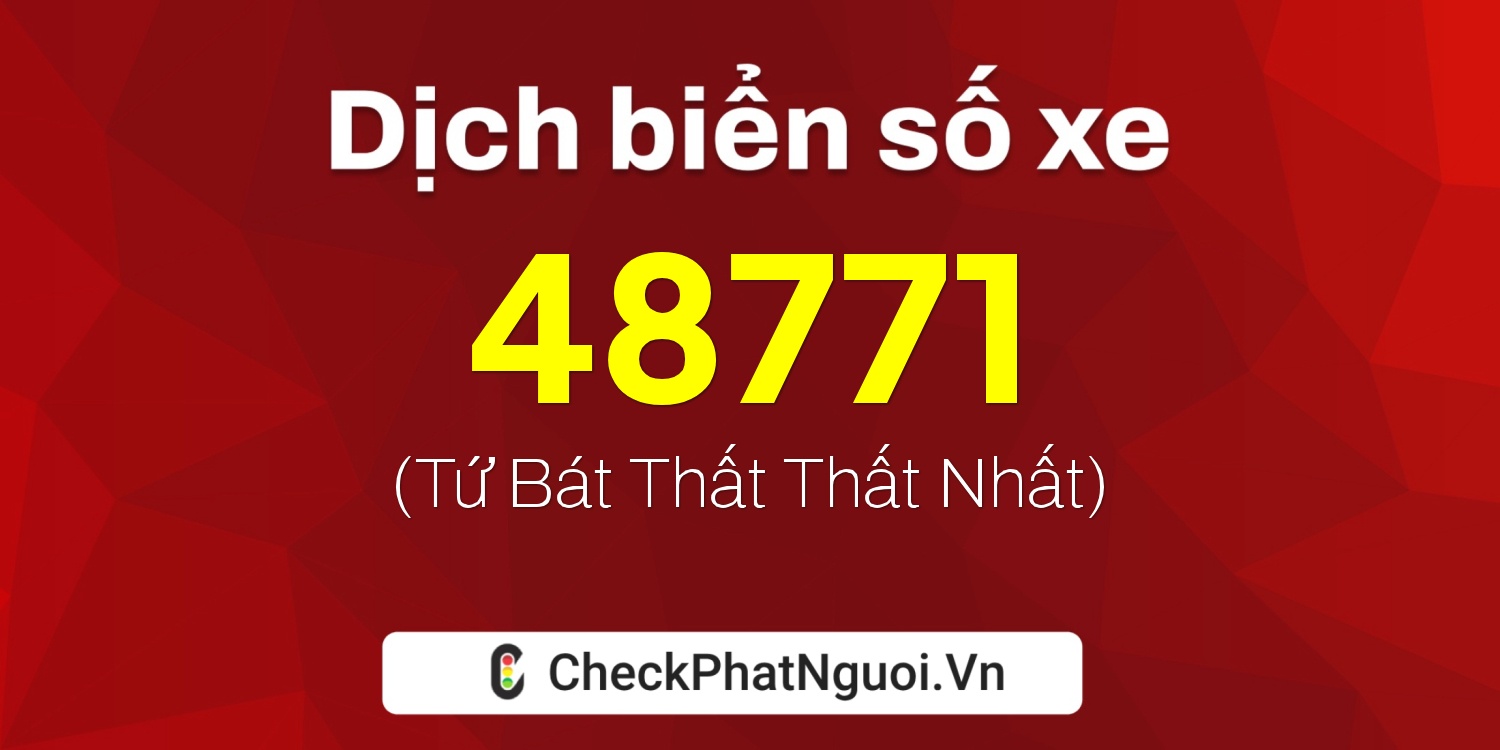 Dịch ý nghĩa <b>biển số xe 49H-48771</b> tại website checkphatnguoi.vn