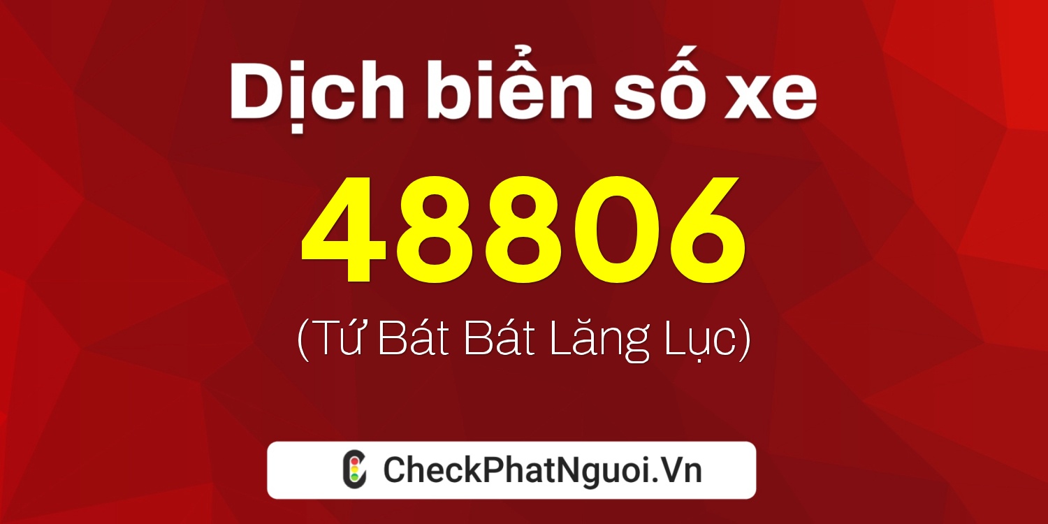 Dịch ý nghĩa <b>biển số xe 37K-48806</b> tại website checkphatnguoi.vn