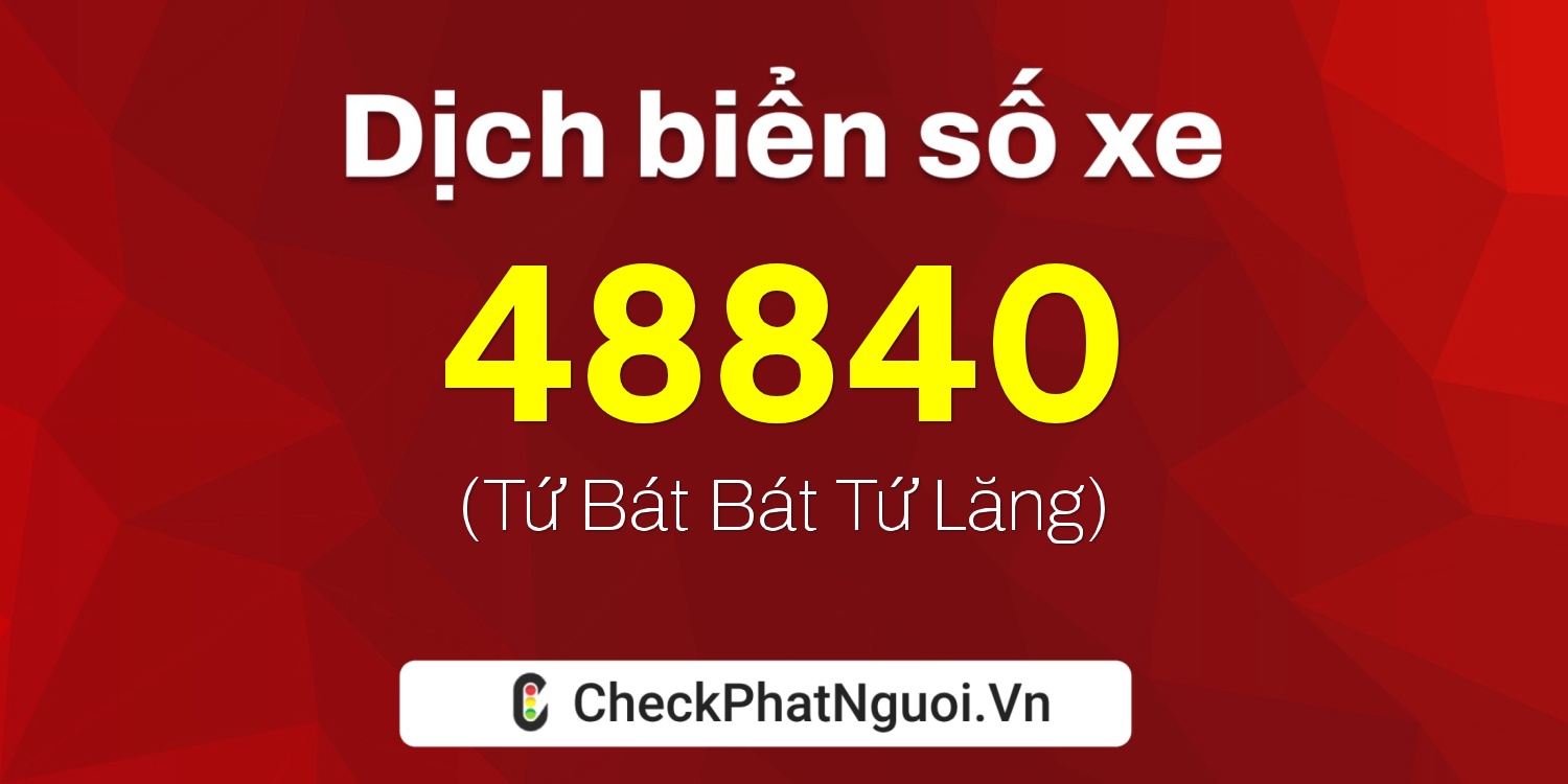 Dịch ý nghĩa <b>biển số xe 38A-48840</b> tại website checkphatnguoi.vn
