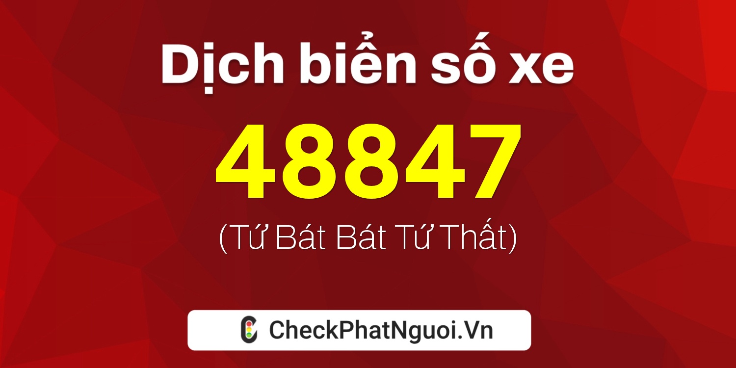 Dịch ý nghĩa <b>biển số xe 70F1-48847</b> tại website checkphatnguoi.vn