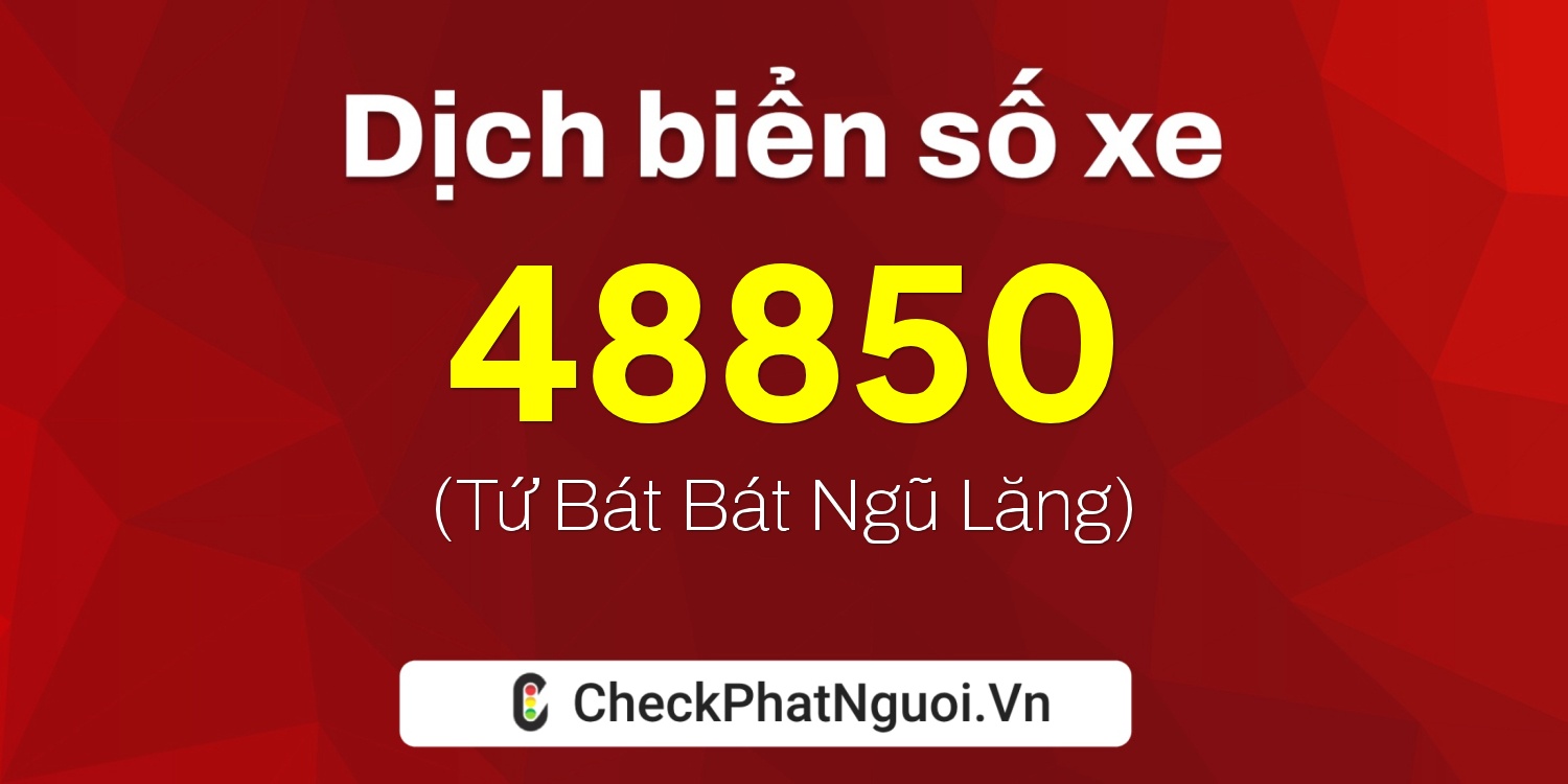 Dịch ý nghĩa <b>biển số xe 37K-48850</b> tại website checkphatnguoi.vn