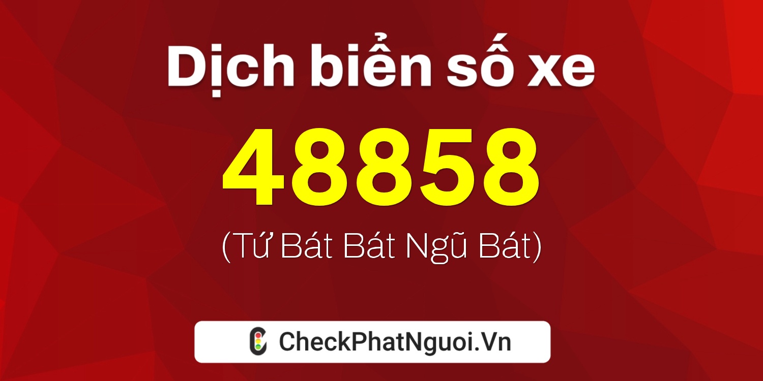 Dịch ý nghĩa <b>biển số xe 75G1-48858</b> tại website checkphatnguoi.vn