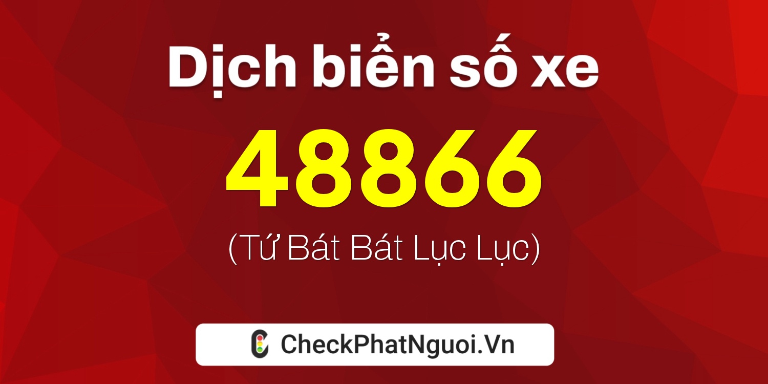 Dịch ý nghĩa <b>biển số xe 15A-48866</b> tại website checkphatnguoi.vn