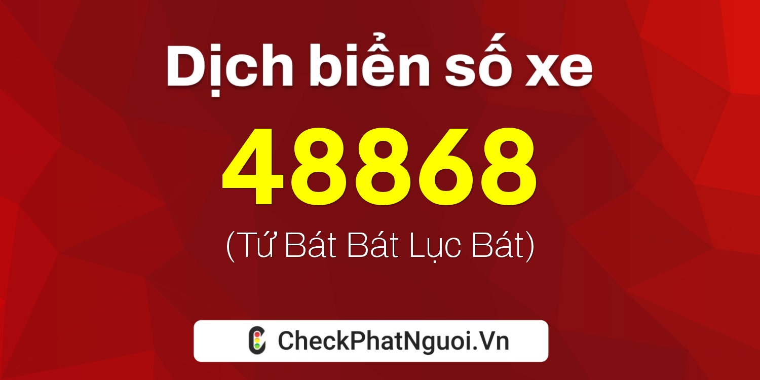 Dịch ý nghĩa <b>biển số xe 15K-48868</b> tại website checkphatnguoi.vn