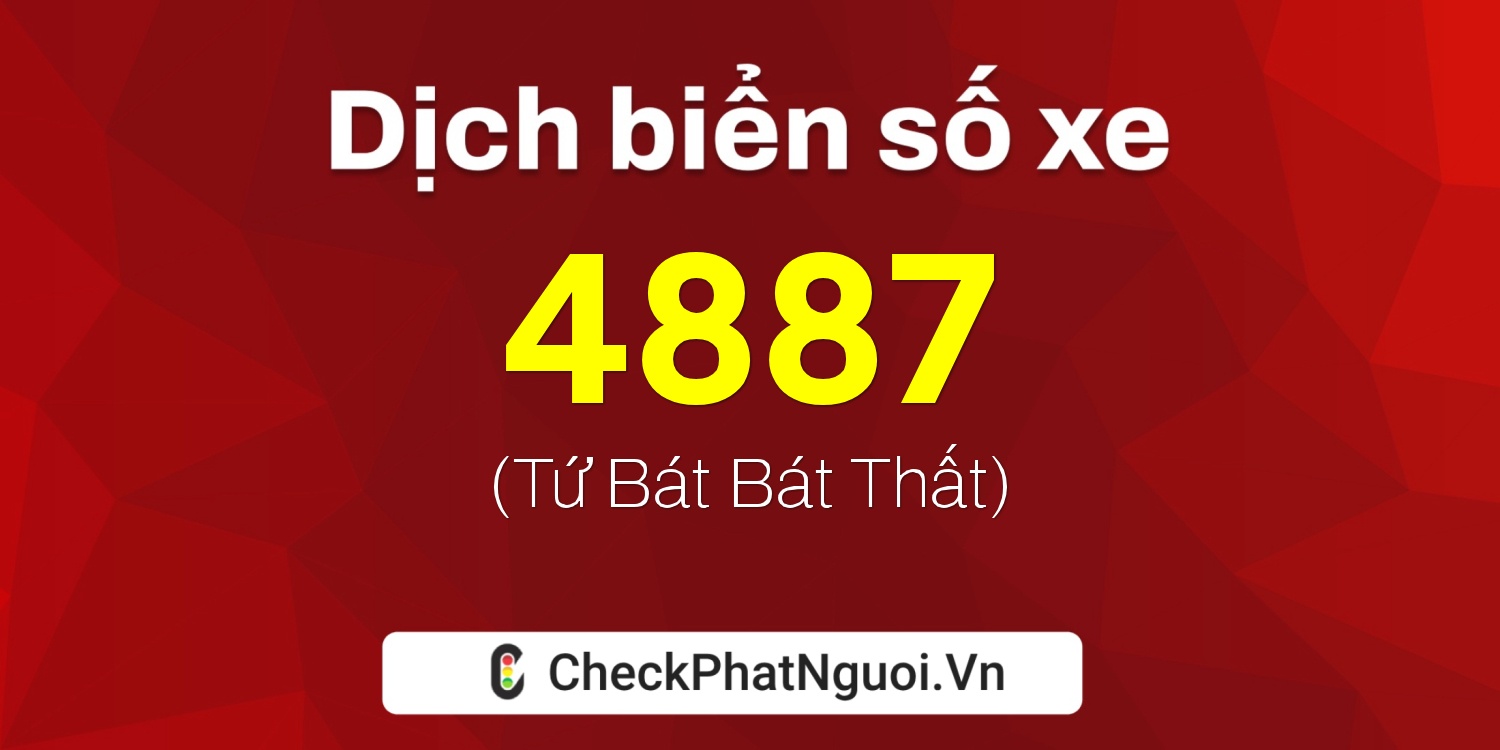 Dịch ý nghĩa <b>biển số xe 28H-4887</b> tại website checkphatnguoi.vn