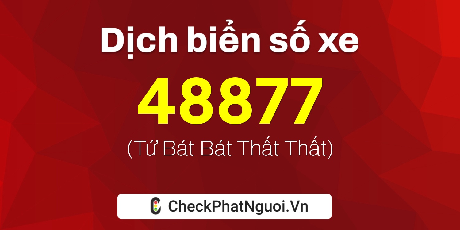 Dịch ý nghĩa <b>biển số xe 37A-48877</b> tại website checkphatnguoi.vn