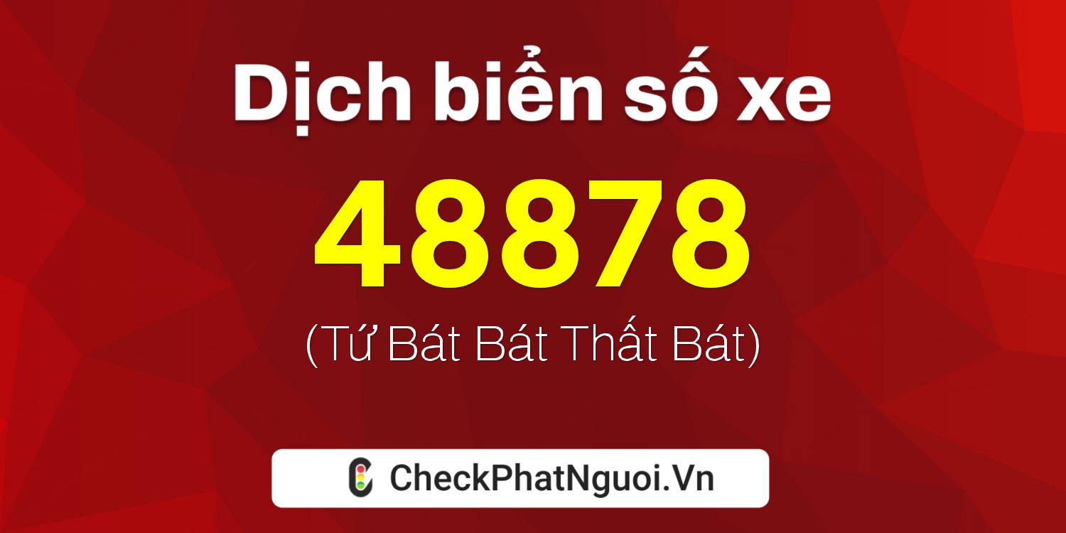 Dịch ý nghĩa <b>biển số xe 37K-48878</b> tại website checkphatnguoi.vn