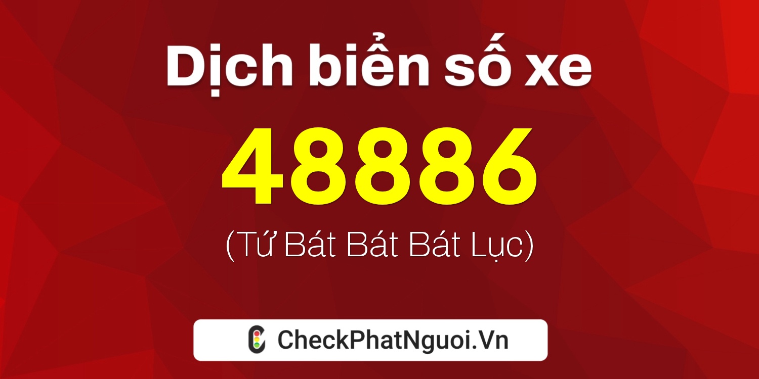 Dịch ý nghĩa <b>biển số xe 84K1-48886</b> tại website checkphatnguoi.vn