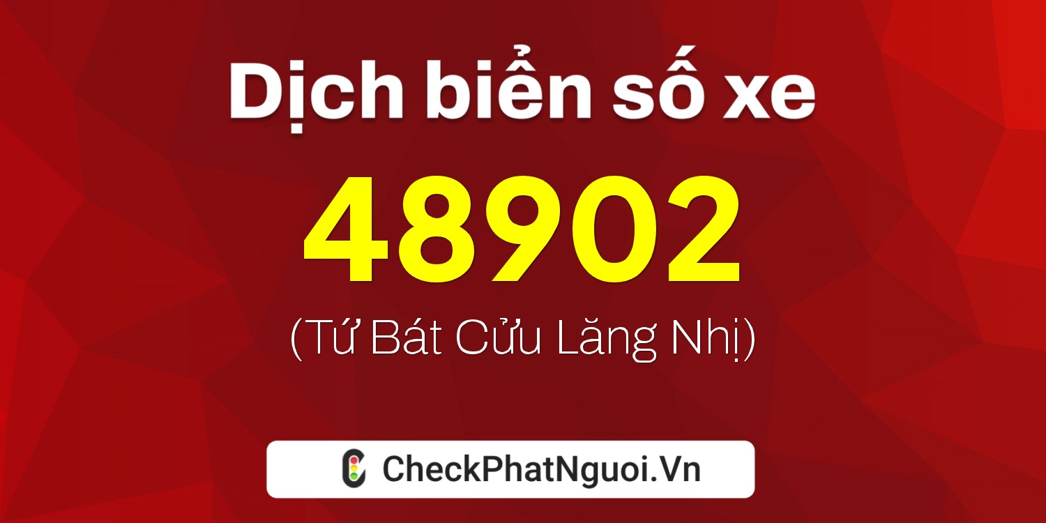 Dịch ý nghĩa <b>biển số xe 18B1-48902</b> tại website checkphatnguoi.vn