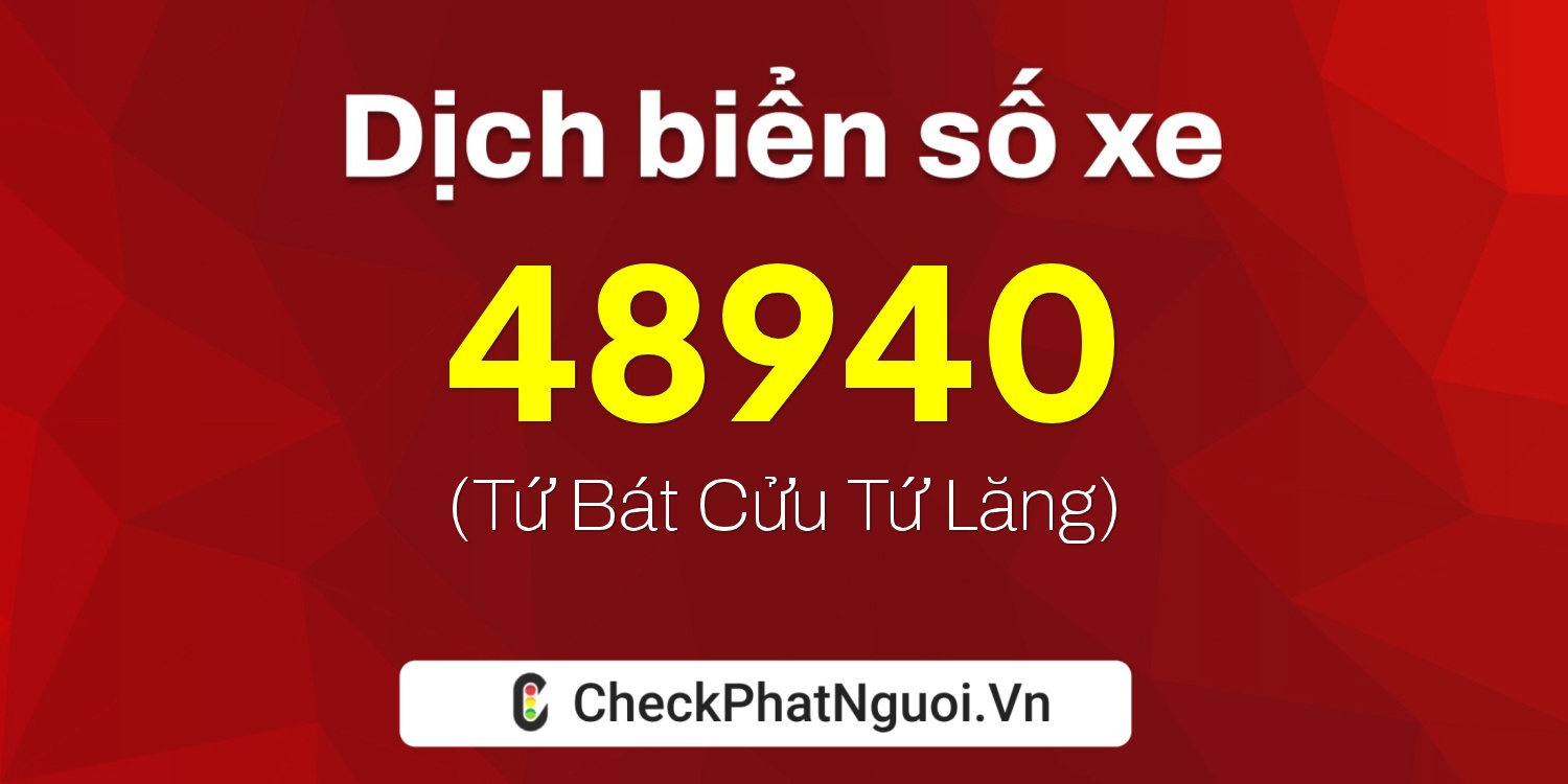 Dịch ý nghĩa <b>biển số xe 79A-48940</b> tại website checkphatnguoi.vn