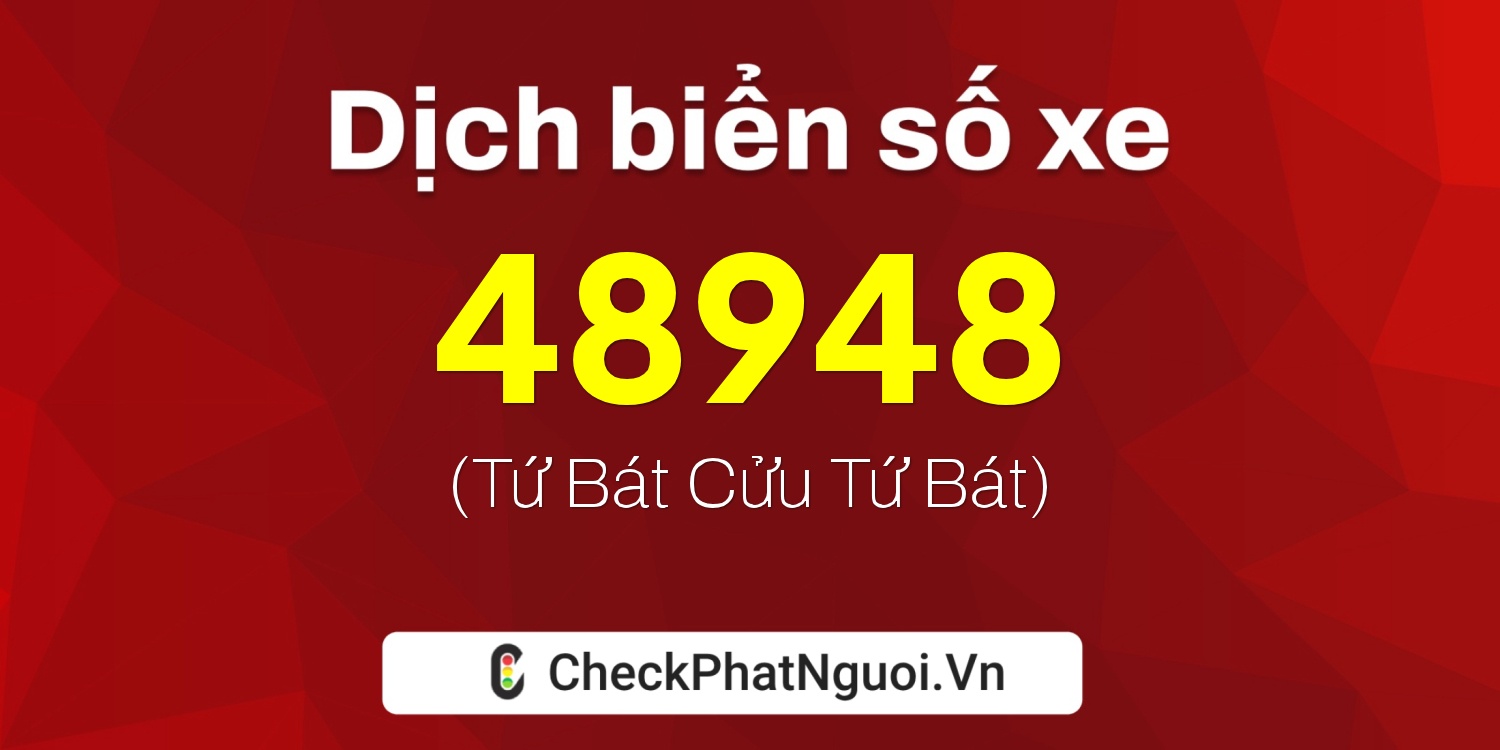 Dịch ý nghĩa <b>biển số xe 50AF-48948</b> tại website checkphatnguoi.vn