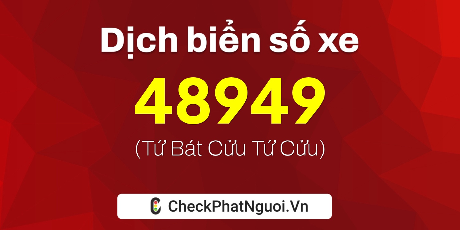 Dịch ý nghĩa <b>biển số xe 37K-48949</b> tại website checkphatnguoi.vn