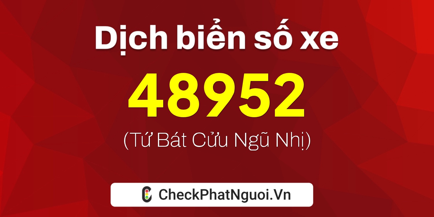 Dịch ý nghĩa <b>biển số xe 36B7-48952</b> tại website checkphatnguoi.vn