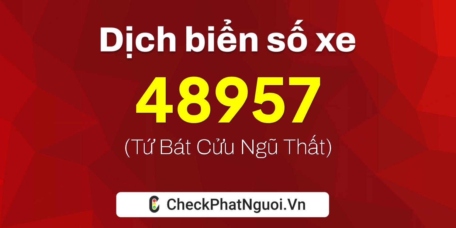 Dịch ý nghĩa <b>biển số xe 43A-48957</b> tại website checkphatnguoi.vn