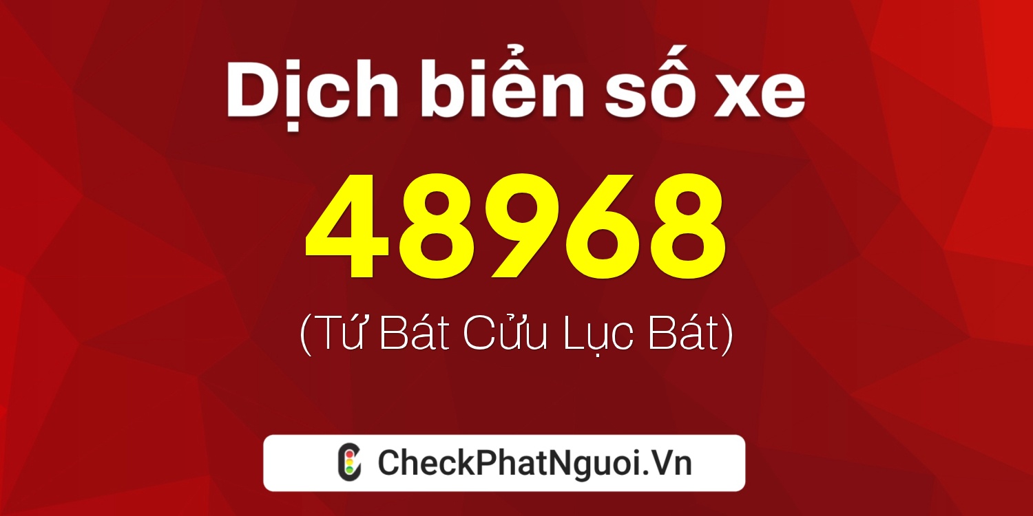 Dịch ý nghĩa <b>biển số xe 89A-48968</b> tại website checkphatnguoi.vn