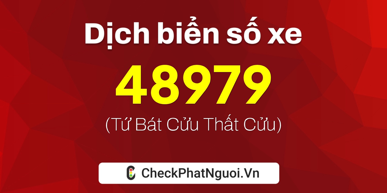 Dịch ý nghĩa <b>biển số xe 62K1-48979</b> tại website checkphatnguoi.vn