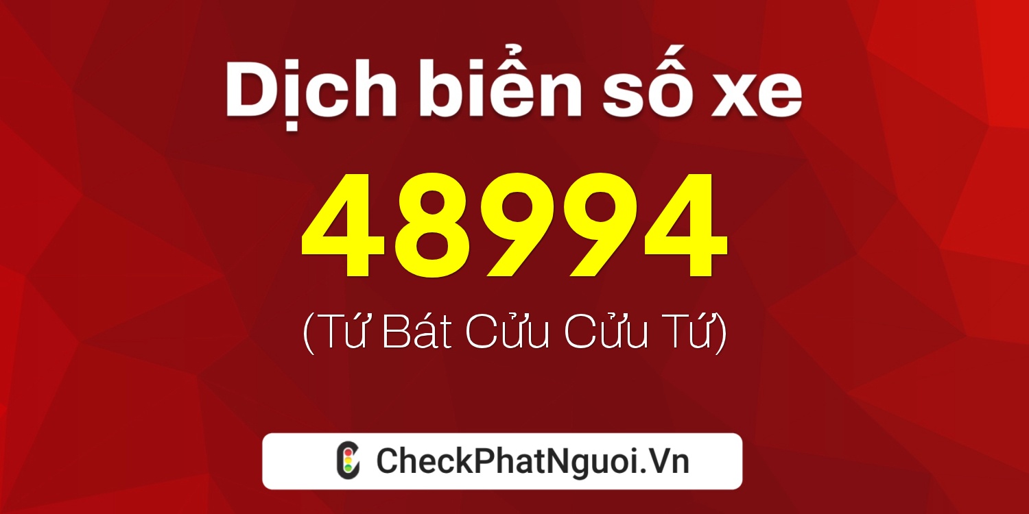 Dịch ý nghĩa <b>biển số xe 72G1-48994</b> tại website checkphatnguoi.vn