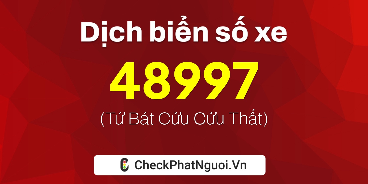 Dịch ý nghĩa <b>biển số xe 60H1-48997</b> tại website checkphatnguoi.vn