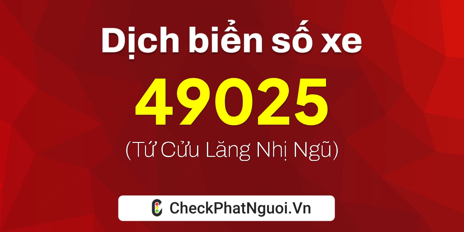 Dịch ý nghĩa <b>biển số xe 70A-49025</b> tại website checkphatnguoi.vn