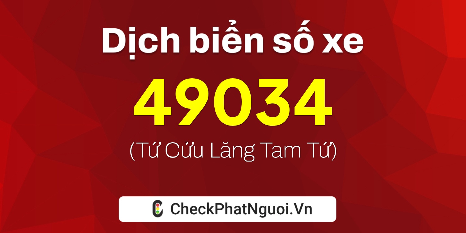 Dịch ý nghĩa <b>biển số xe 37K-49034</b> tại website checkphatnguoi.vn